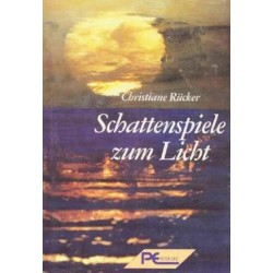 Christiane Rücker: Schattenspiele zum Licht