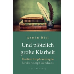 Und plötzlich große Klarheit: Positive Prophezeiungen für die heutige Wendezeit